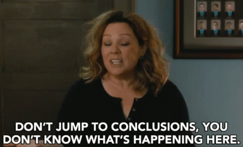 Avoid jumping to conclusions